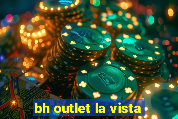 bh outlet la vista